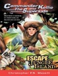 Commander Kellie and The Superkid #3 Escape from Jungle Island