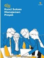 Kunci Sukses Manajemen Proyek= Manage Projects Successfullly