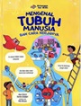 Mengenal Tubuh Manusia dan Cara Kerjanya= The Book of The Body and How It Works