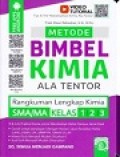 Metode Bimbel Kimia Ala Tentor Rangkuman Lengkap Kimia SMA/MA Kelas 1,2, & 3