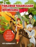 Pahlawan Kebanggaan Indonesiaku: Kisah Heroik Perjuangan Pahlawan Bangsaku