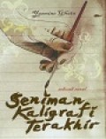 Seniman Kaligrafi Terakhir : Sebuah Novel