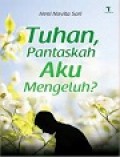Tuhan, Pantaskah Aku Mengeluh ?
