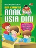 Bina Karakter Anak Usia DIni : Panduan Orangtua & Guru dalam Membentuk Kemandirian & Kedisiplinan Anak Usia Dini