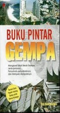 Buku Pintar Gempa : Mengenal Seluk Beluk Gempa, Jenis-jenisnya, Penyebab-penyebabnya, dan Dampak-dampaknya