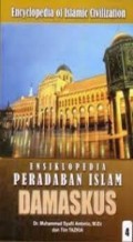 Ensiklopedia Peradaban Islam= Encyclopedia of Islamic Civilization: Damaskus