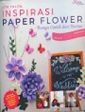 Inspirasi Paper Flower : Bunga Cantik dari Kertas