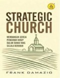 Strategic Church : Membangun Gereja Pengubah hidup Dalam Dunia yang Selalu Berubah