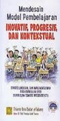 Mendesain Model Pembelajaran Inovatif, Progresif, dan Konstekstual: Konsep, Landasan, dan Implementasinya pada Kurikulum 2013
