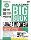 New Edition Big Book Bahasa Indonesia Metode Terbaik Meraih Nilai 10 SMP/Mts Kelas VII, VIII, & IX