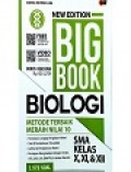 New Edition Big Book Biologi : Metode Terbaik Meraih nilai 10 SMA Kelas X, Xi, & XII