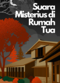 Suara Misterius dari Rumah Tua