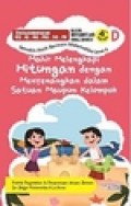 Semakin Asyik bermain Matematika untuk level 4 Seri D: Mahir Melengkapi Hitungan dengan Menyenangkan Dalam maupun Kelompok