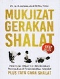 Mukjizat Gerakan Shalat : Penelitian Dokter Ahli Bedah Dalam Pencegahan & Penyembuhan Penyakit