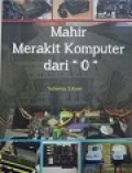 Mahir Merakit Komputer Dari 0